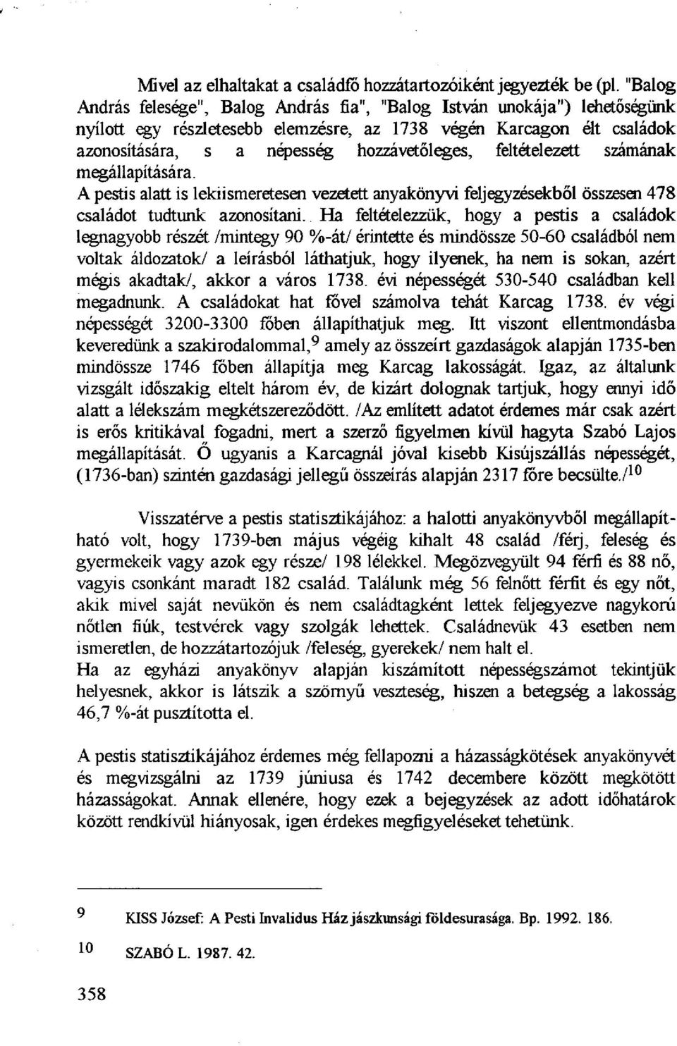 feltételezett számának megállapítására. A pestis alatt is lekiismeretesen vezetett anyakönyvi feljegyzésekből összesen 478 családot tudtunk azonosítani.