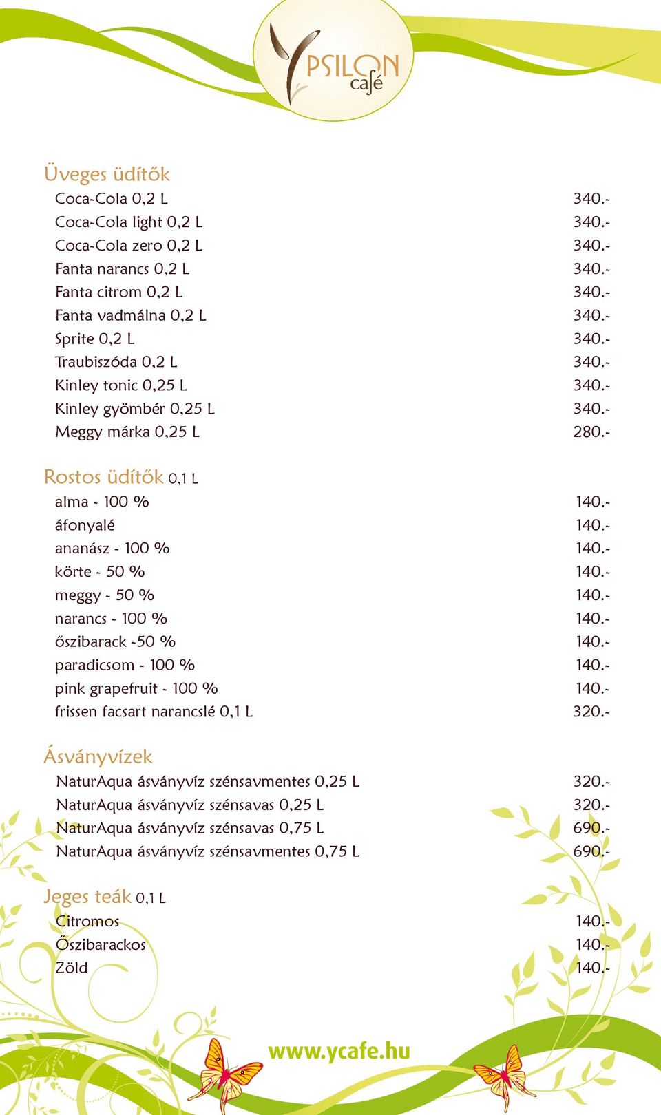 - meggy - 50 % 140.- narancs - 100 % 140.- õszibarack -50 % 140.- paradicsom - 100 % 140.- pink grapefruit - 100 % 140.- frissen facsart narancslé 0,1 L 320.