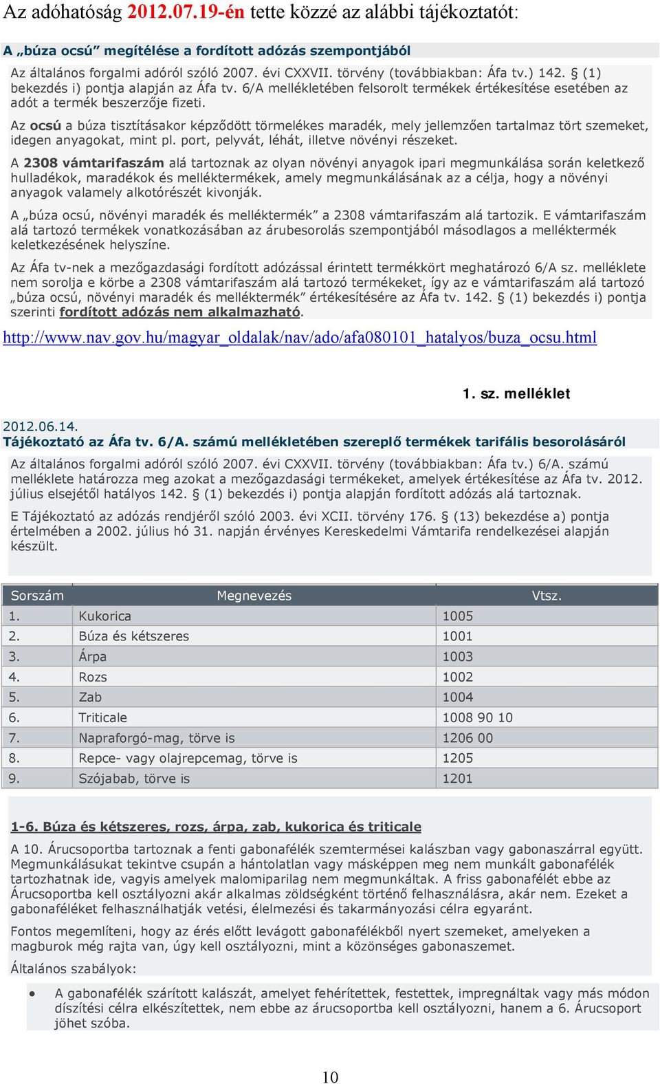 Az ocsú a búza tisztításakor képződött törmelékes maradék, mely jellemzően tartalmaz tört szemeket, idegen anyagokat, mint pl. port, pelyvát, léhát, illetve növényi részeket.