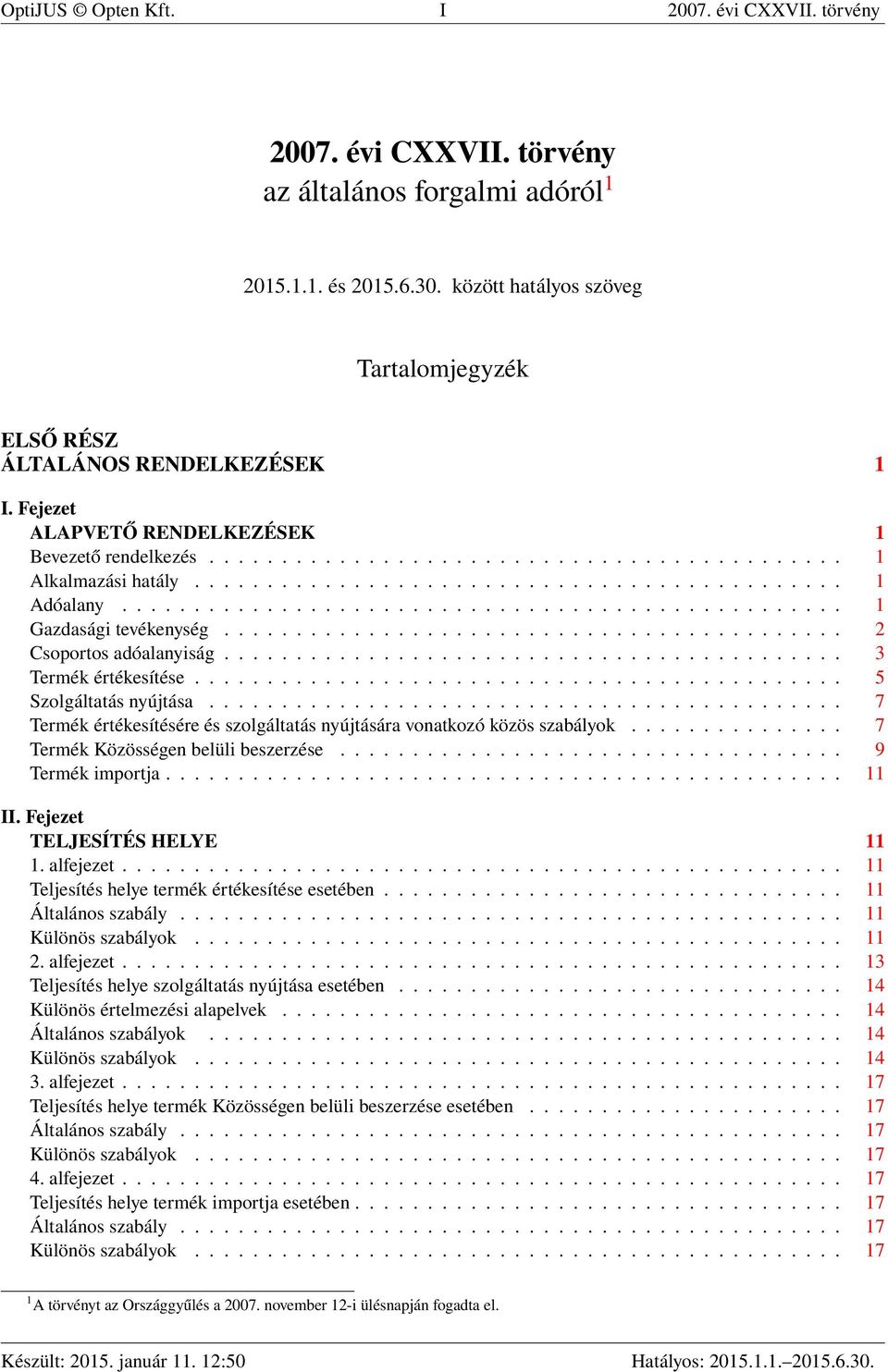 ............................................ 1 Adóalany.................................................. 1 Gazdasági tevékenység........................................... 2 Csoportos adóalanyiság.