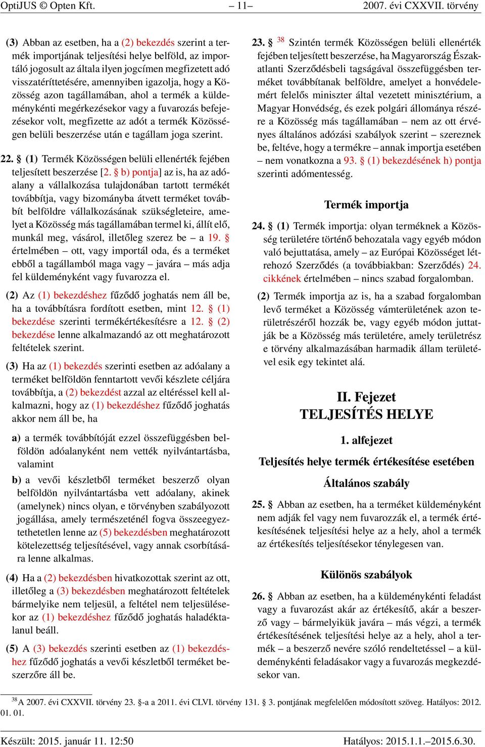 igazolja, hogy a Közösség azon tagállamában, ahol a termék a küldeménykénti megérkezésekor vagy a fuvarozás befejezésekor volt, megfizette az adót a termék Közösségen belüli beszerzése után e