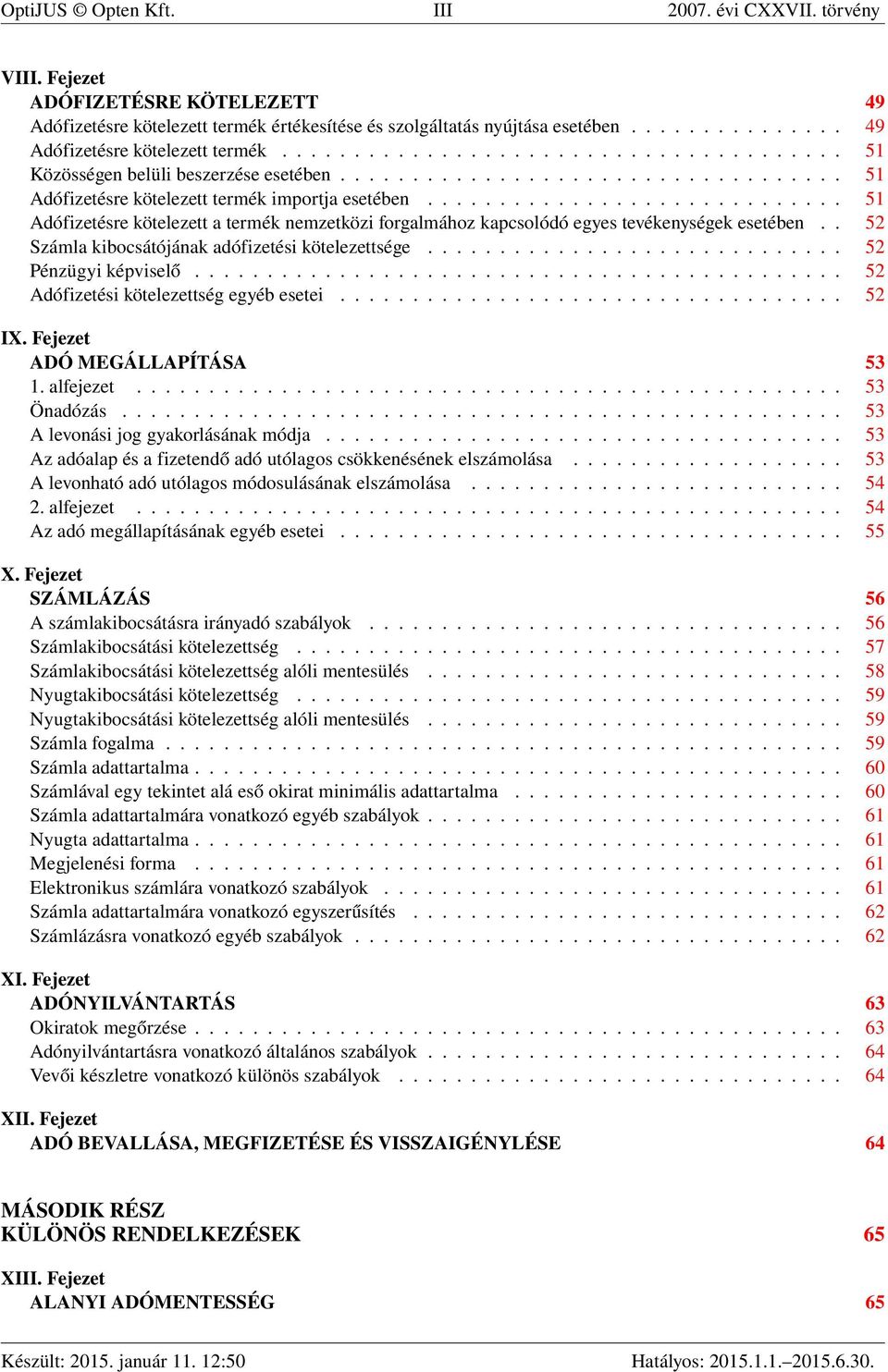 ............................ 51 Adófizetésre kötelezett a termék nemzetközi forgalmához kapcsolódó egyes tevékenységek esetében.. 52 Számla kibocsátójának adófizetési kötelezettsége.