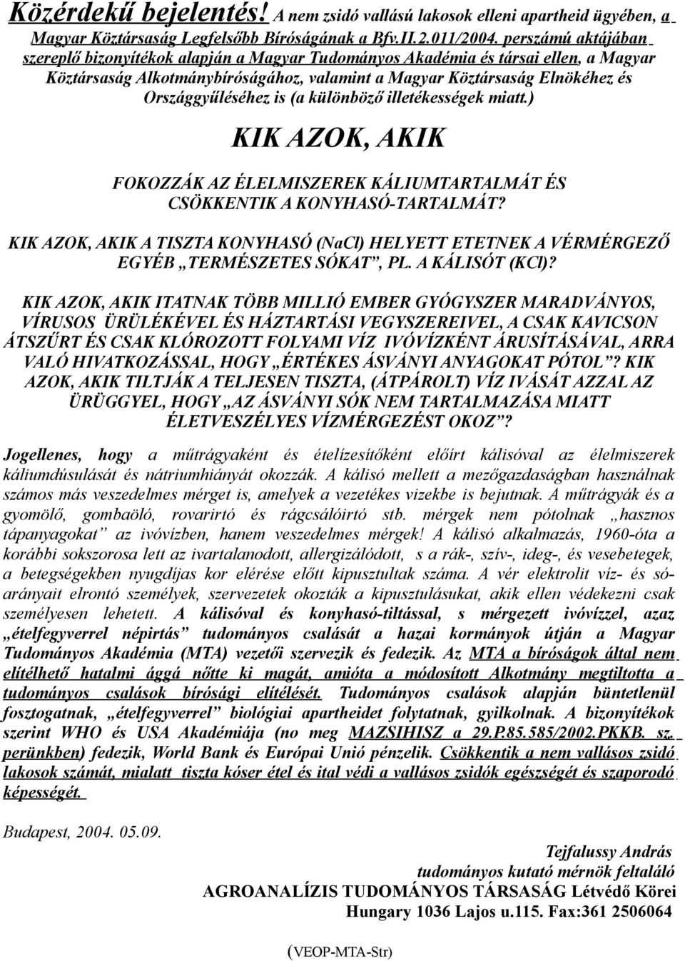 is (a különböző illetékességek miatt.) KIK AZOK, AKIK FOKOZZÁK AZ ÉLELMISZEREK KÁLIUMTARTALMÁT ÉS CSÖKKENTIK A KONYHASÓ-TARTALMÁT?