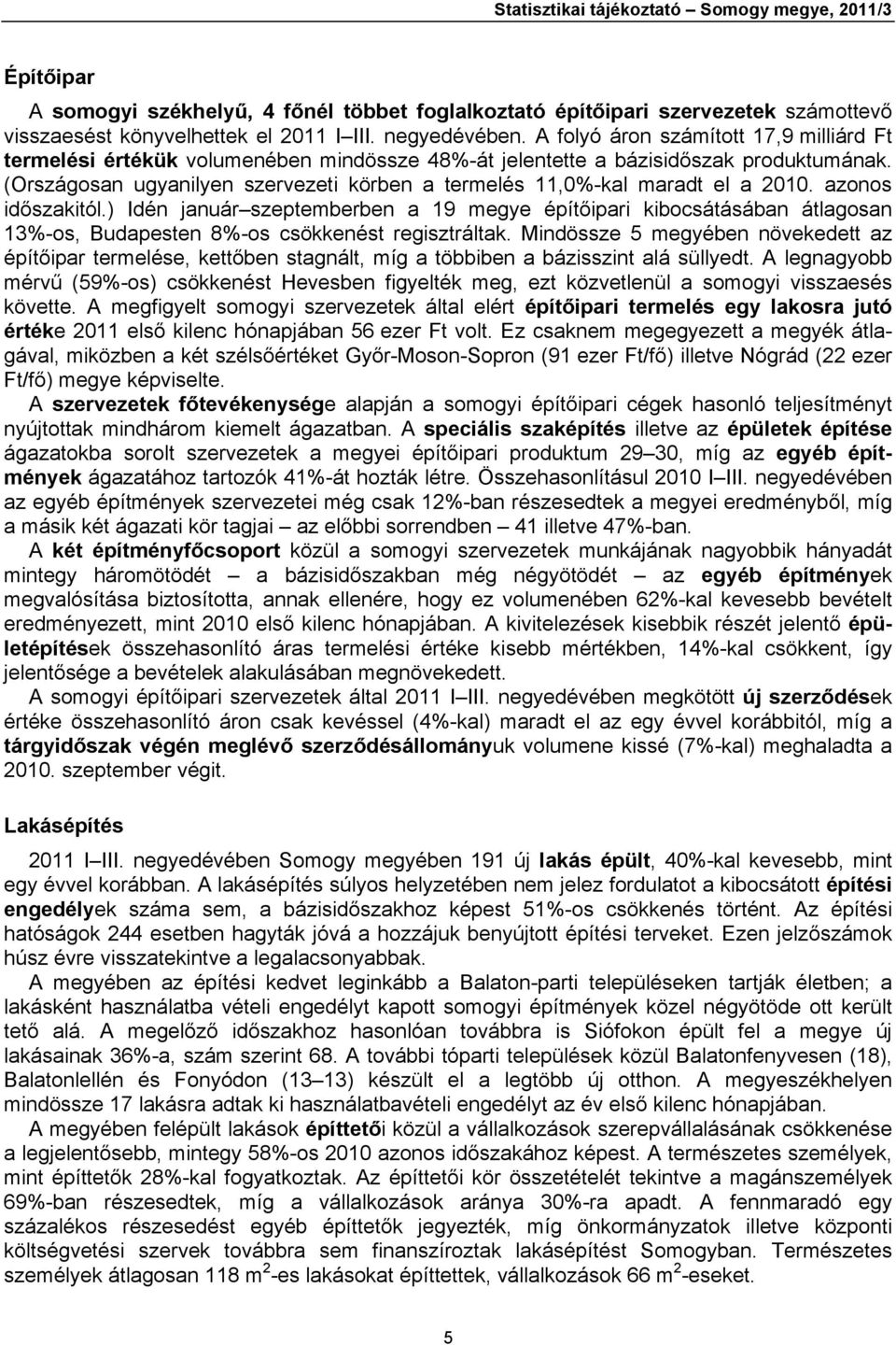 (Országosan ugyanilyen szervezeti körben a termelés 11,0%-kal maradt el a 2010. azonos időszakitól.