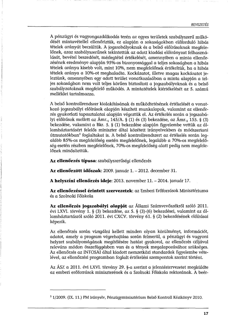 eredménye aapján 95%-os bizonyosságga a tejes sokaságban a hibás téteek aránya kisebb vot, mint 10%, nem megfeeőnek értéketük, ha a hibás téteek aránya a 10%-ot meghaadta.