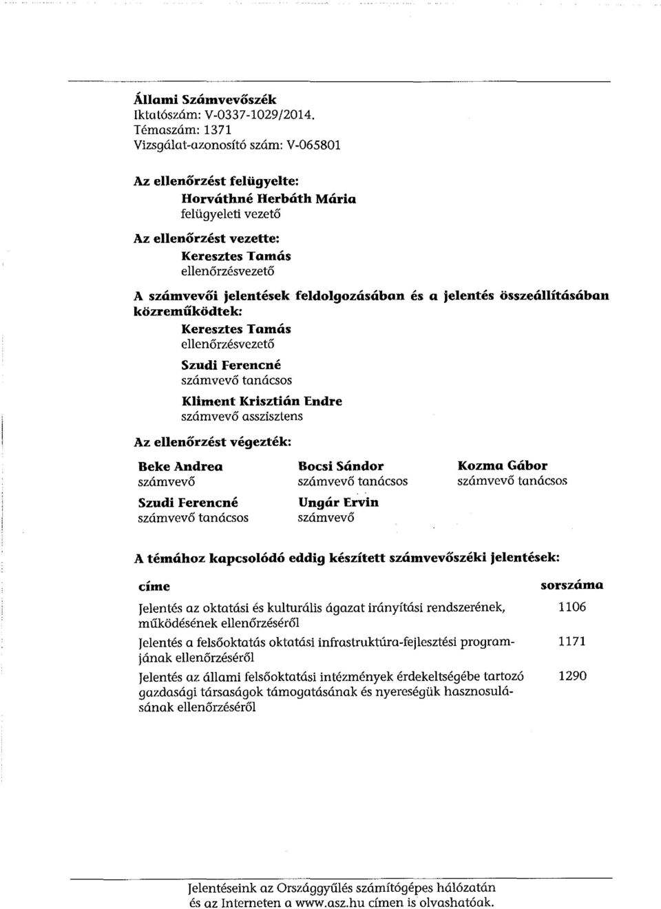 fedogozásában és a jeentés összeáításában közreműködtek: Keresztes Tamás eenőrzésvezető Szudi Ferencné számvevő tanácsos Kiment Krisztián Endre számvevő asszisztens Az eenőrzést végezték: BekeAndrea