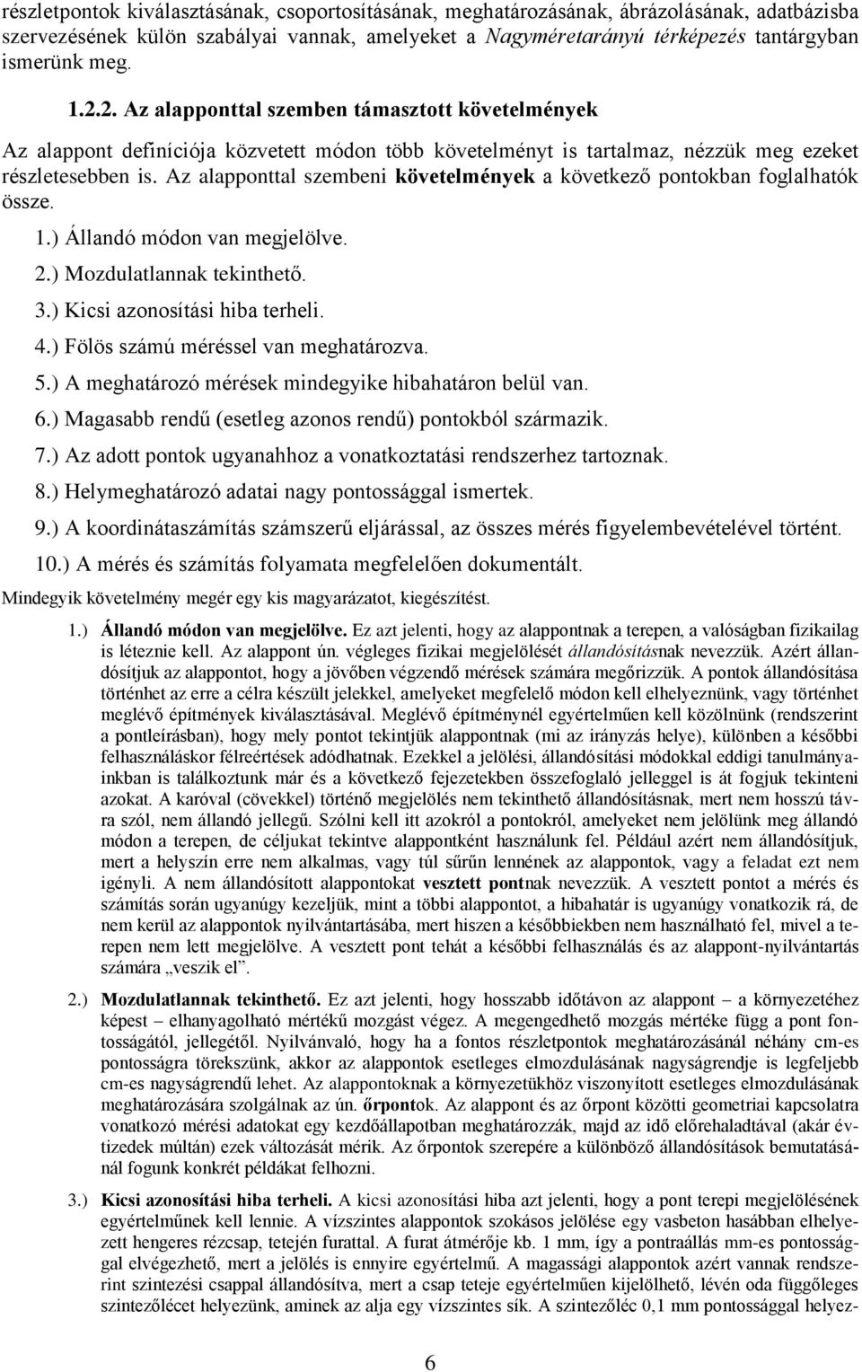 Az alapponttal szembeni követelmények a következő pontokban foglalhatók össze. 1.) Állandó módon van megjelölve. 2.) Mozdulatlannak tekinthető. 3.) Kicsi azonosítási hiba terheli. 4.