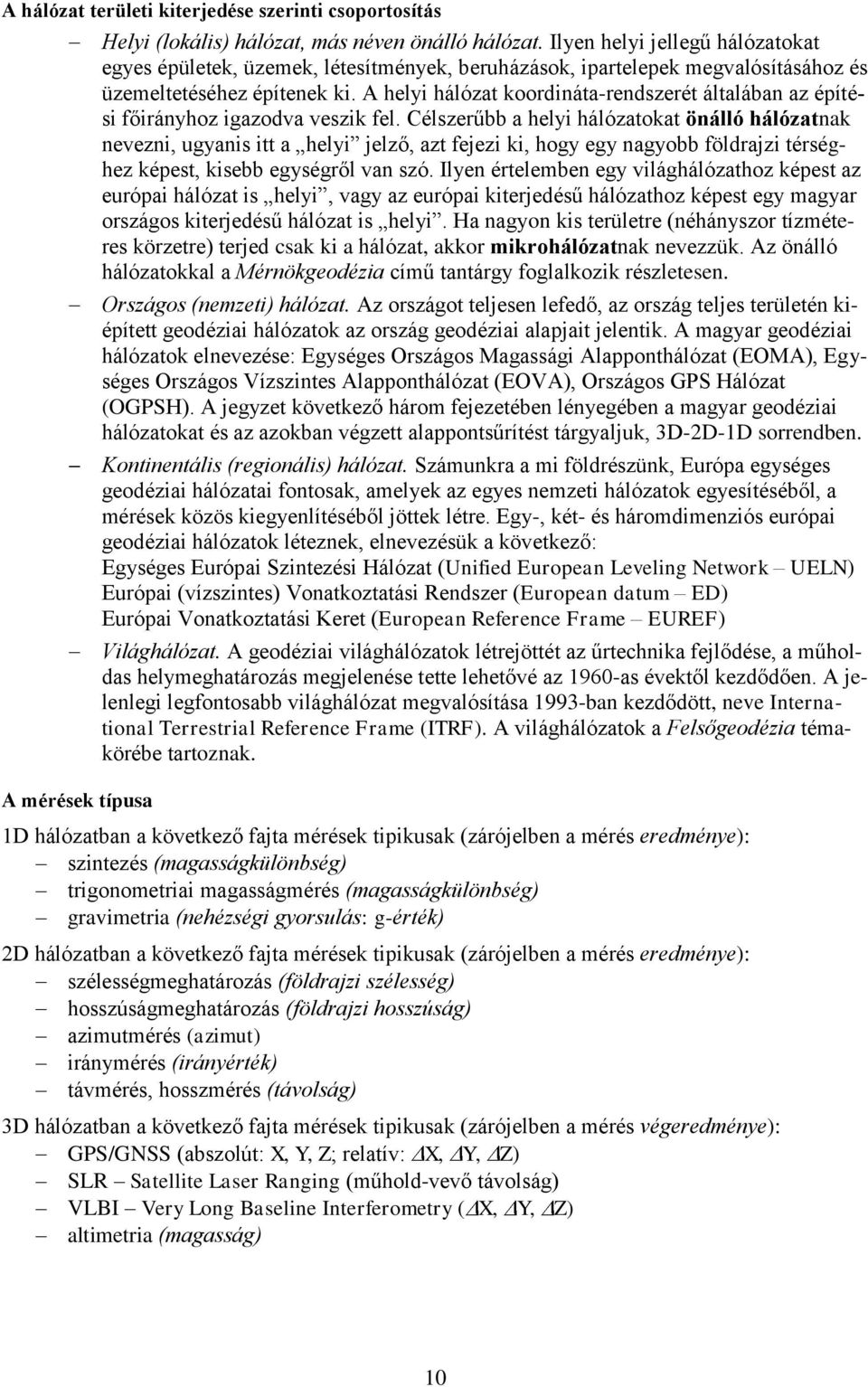 A helyi hálózat koordináta-rendszerét általában az építési főirányhoz igazodva veszik fel.