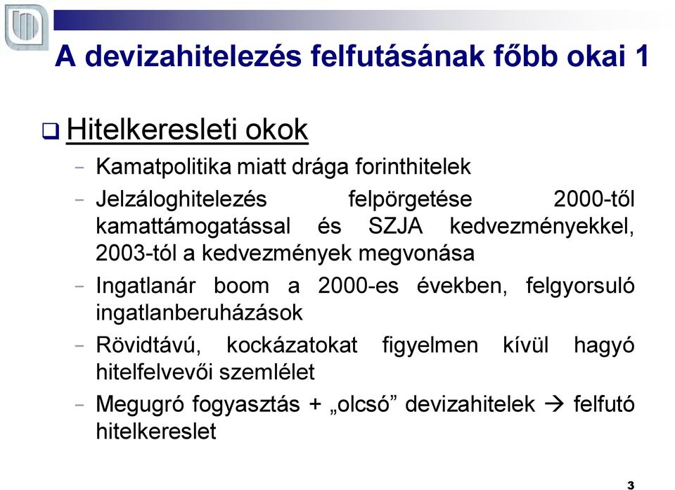 kedvezmények megvonása Ingatlanár boom a 2000-es években, felgyorsuló ingatlanberuházások Rövidtávú,