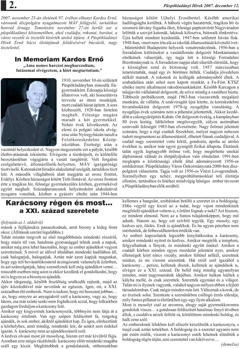 A Püspökladányi Hírek Ernõ bácsi életútjának felidézésével búcsúzik, nagy tisztelettel. In Memoriam Kardos Ernõ Ama nemes harczot megharczoltam, futásomat elvégeztem, a hitet megtartottam. 1910.