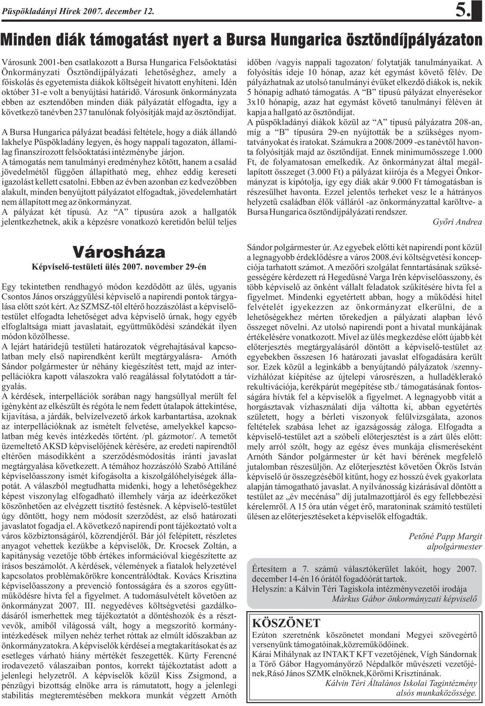 egyetemista diákok költségeit hivatott enyhíteni. Idén október 31-e volt a benyújtási határidõ.