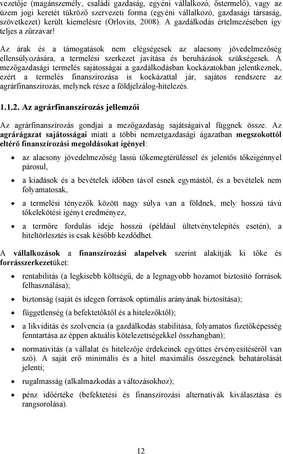 Az árak és a támogatások nem elégségesek az alacsony jövedelmezőség ellensúlyozására, a termelési szerkezet javítása és beruházások szükségesek.