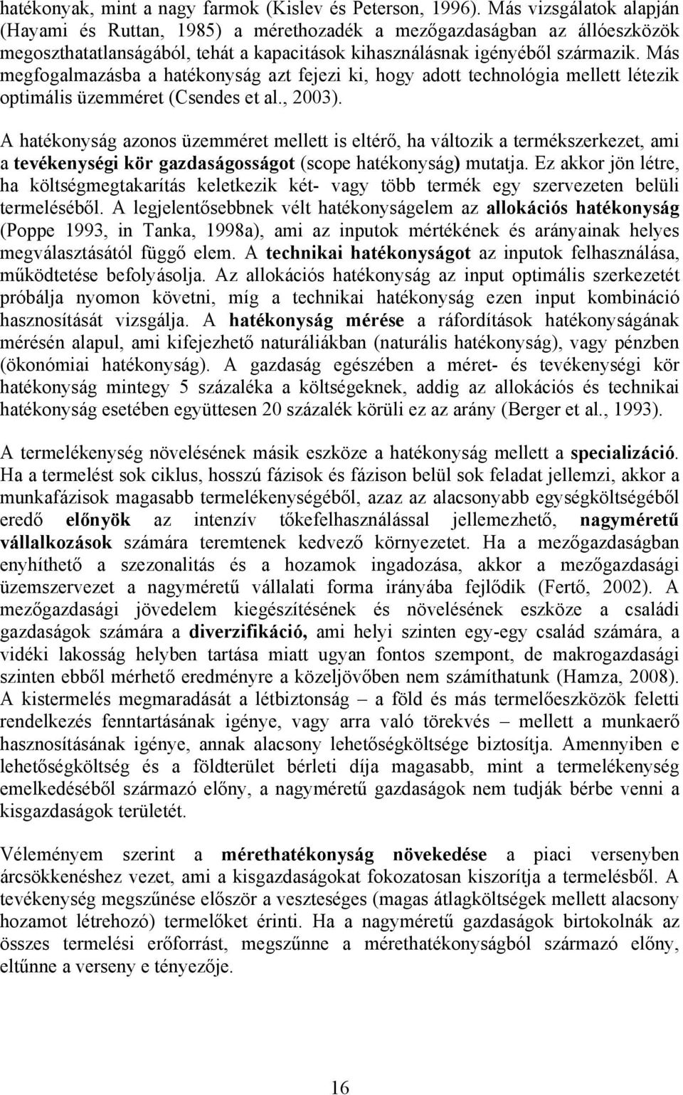 Más megfogalmazásba a hatékonyság azt fejezi ki, hogy adott technológia mellett létezik optimális üzemméret (Csendes et al., 2003).