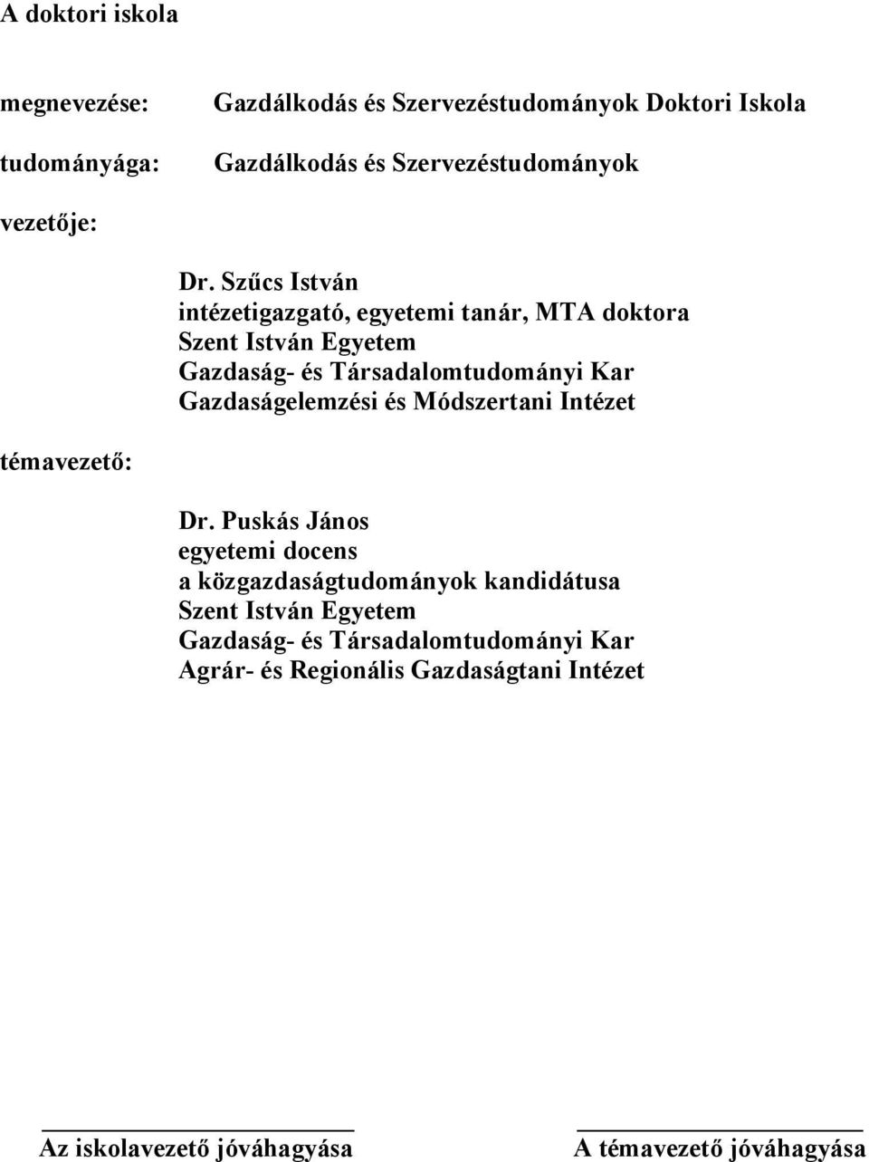 Szűcs István intézetigazgató, egyetemi tanár, MTA doktora Szent István Egyetem Gazdaság- és Társadalomtudományi Kar Gazdaságelemzési