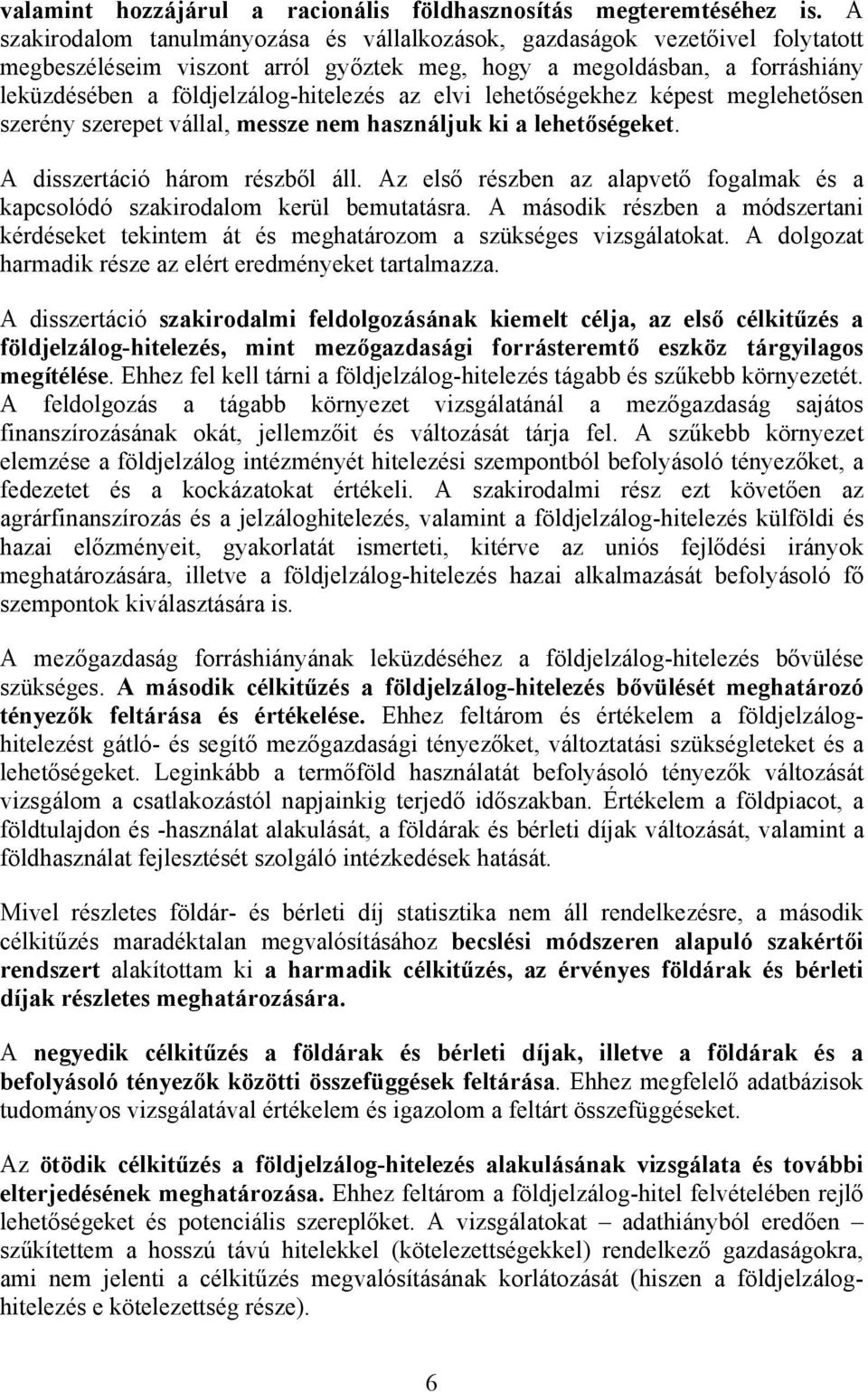 elvi lehetőségekhez képest meglehetősen szerény szerepet vállal, messze nem használjuk ki a lehetőségeket. A disszertáció három részből áll.