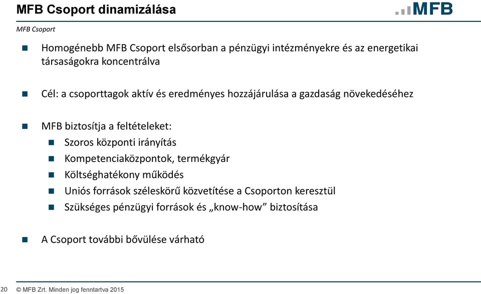 központi irányítás Kompetenciaközpontok, termékgyár Költséghatékony működés Uniós források széleskörű közvetítése a Csoporton