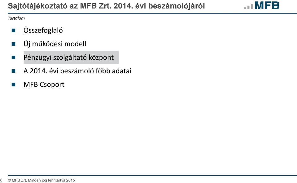 működési modell Pénzügyi szolgáltató központ A 2014.