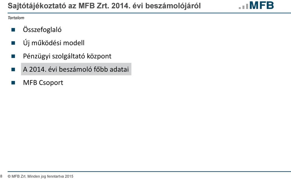 működési modell Pénzügyi szolgáltató központ A 2014.