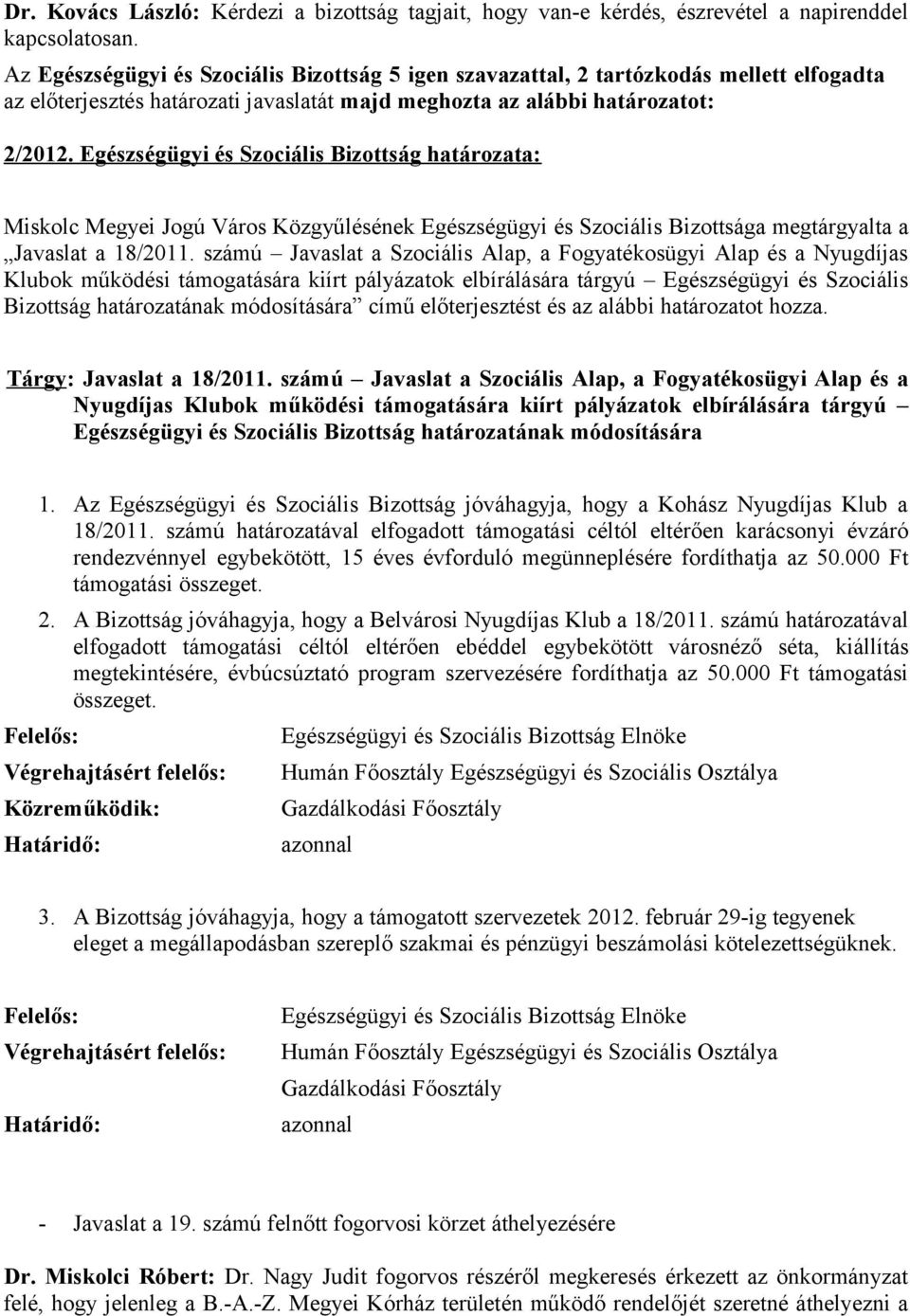 Egészségügyi és Szociális Bizottság határozata: Miskolc Megyei Jogú Város Közgyűlésének Egészségügyi és Szociális Bizottsága megtárgyalta a Javaslat a 18/2011.