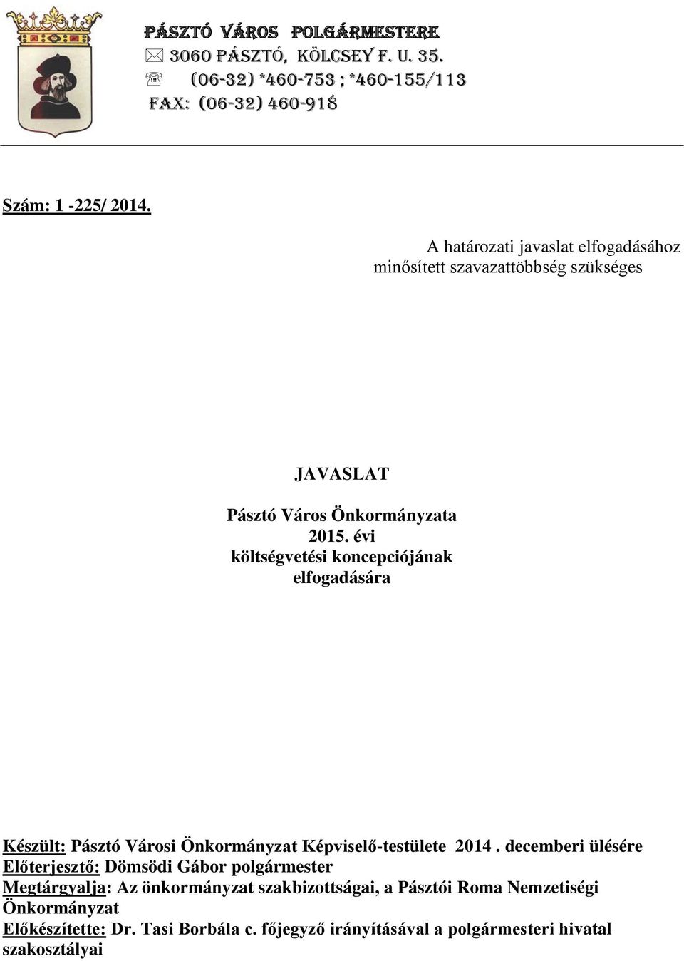 évi költségvetési koncepciójának elfogadására Készült: Pásztó Városi Önkormányzat Képviselő-testülete 2014.