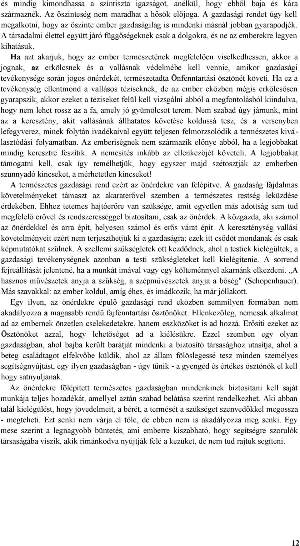 A társadalmi élettel együtt járó függőségeknek csak a dolgokra, és ne az emberekre legyen kihatásuk.