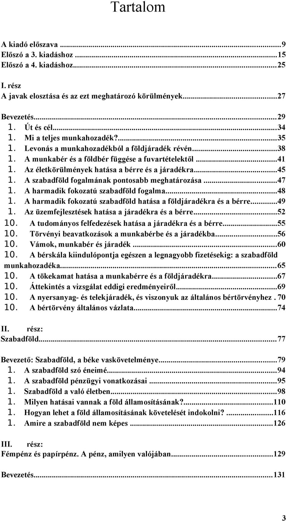 A szabadföld fogalmának pontosabb meghatározása...47 1. A harmadik fokozatú szabadföld fogalma...48 1. A harmadik fokozatú szabadföld hatása a földjáradékra és a bérre...49 1.