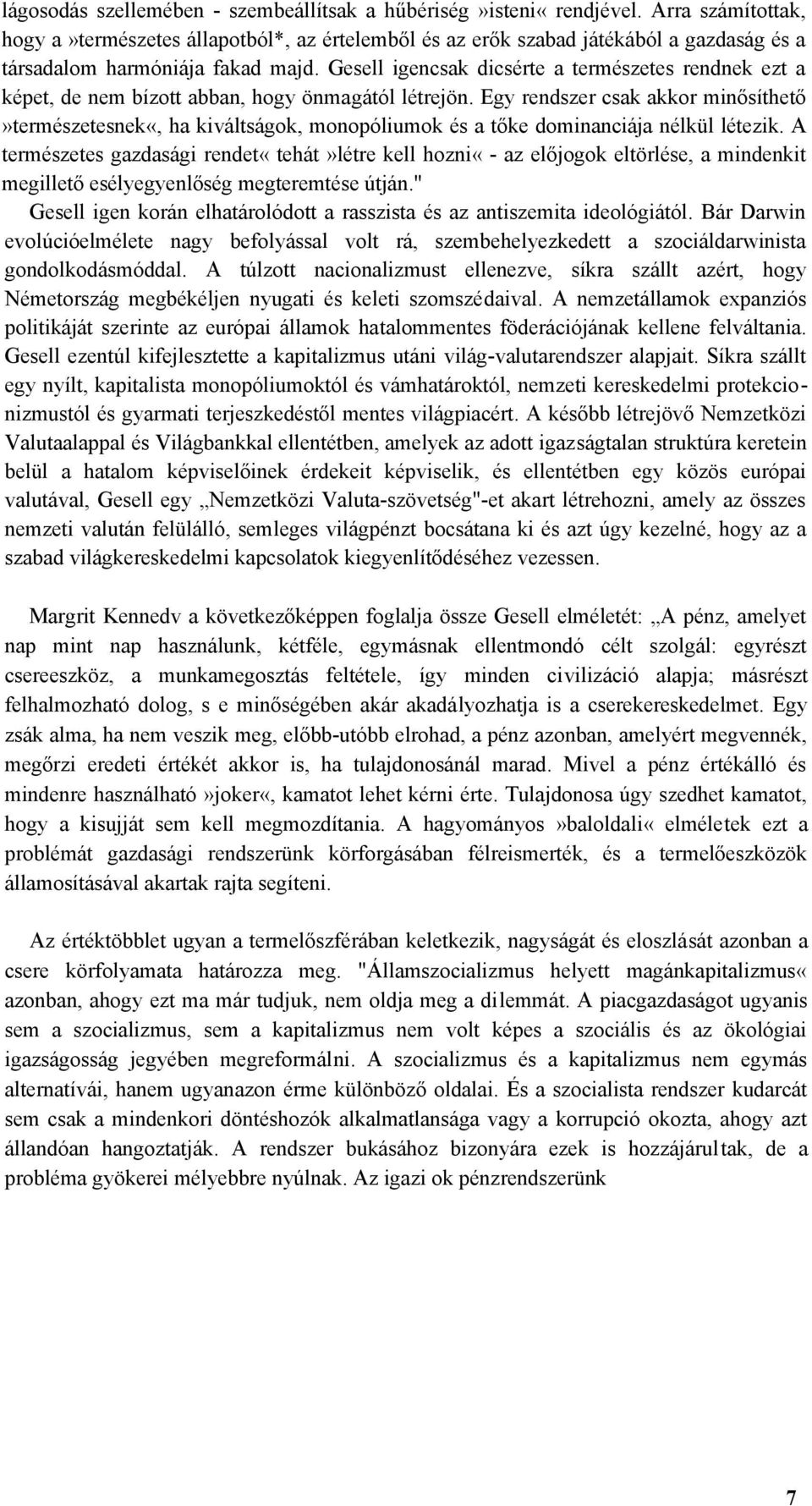 Gesell igencsak dicsérte a természetes rendnek ezt a képet, de nem bízott abban, hogy önmagától létrejön.