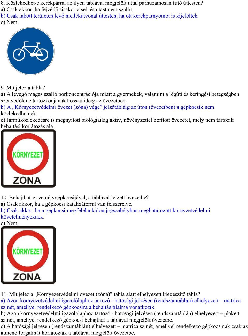 a) A levegő magas szálló porkoncentrációja miatt a gyermekek, valamint a légúti és keringési betegségben szenvedők ne tartózkodjanak hosszú ideig az övezetben.