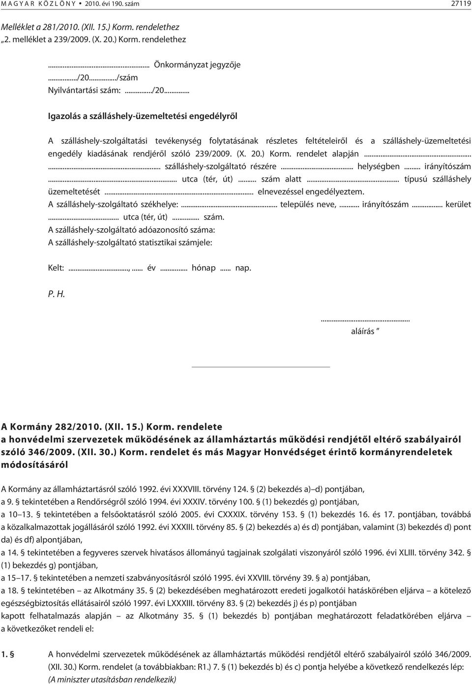 .. Igazolás a szálláshely-üzemeltetési engedélyrõl A szálláshely-szolgáltatási tevékenység folytatásának részletes feltételeirõl és a szálláshely-üzemeltetési engedély kiadásának rendjérõl szóló