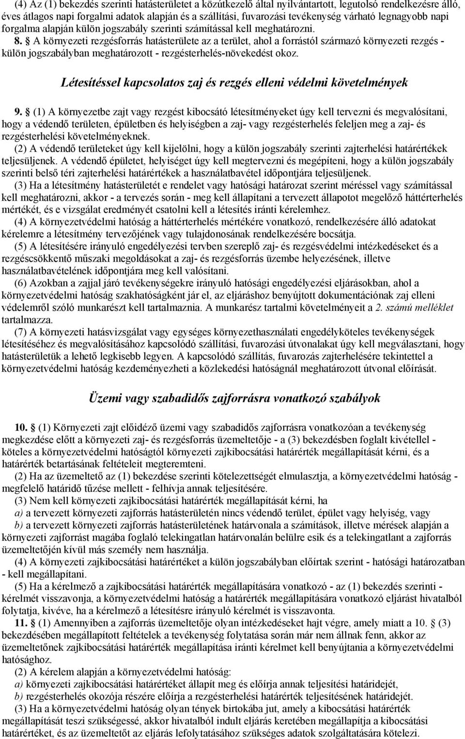 A környezeti rezgésforrás hatásterülete az a terület, ahol a forrástól származó környezeti rezgés - külön jogszabályban meghatározott - rezgésterhelés-növekedést okoz.