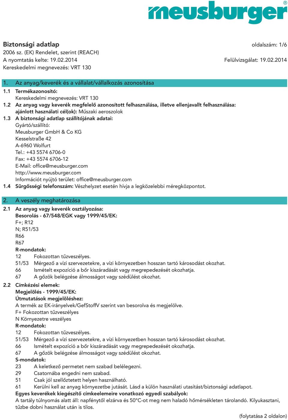 3 A biztonsági adatlap szállítójának adatai: Gyártó/szállító: Meusburger GmbH & Co KG Kesselstraße 42 A-6960 Wolfurt Tel.: +43 5574 6706-0 Fax: +43 5574 6706-12 E-Mail: office@meusburger.