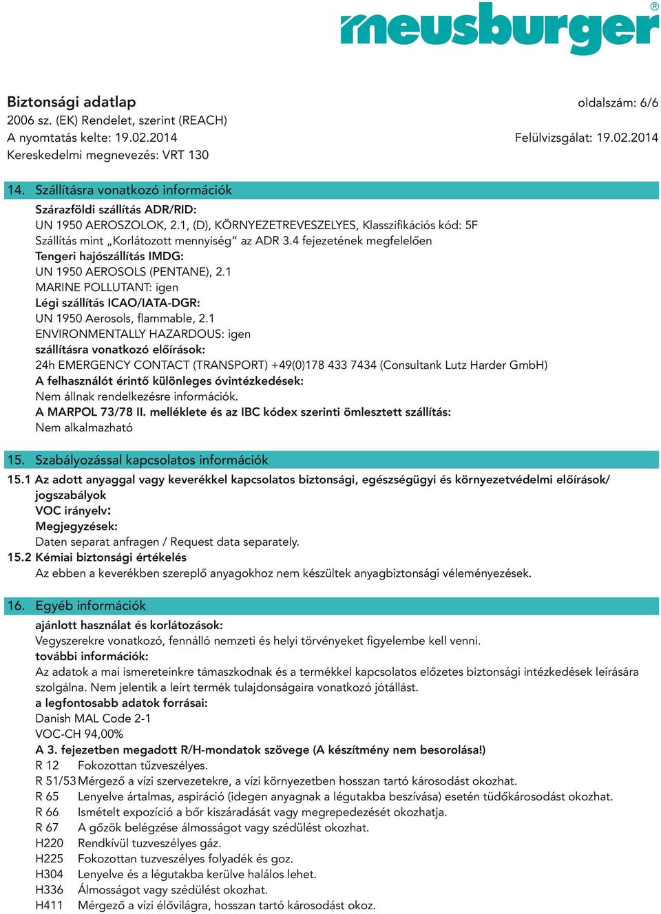 1 MARINE POLLUTANT: igen Légi szállítás ICAO/IATA-DGR: UN 1950 Aerosols, flammable, 2.