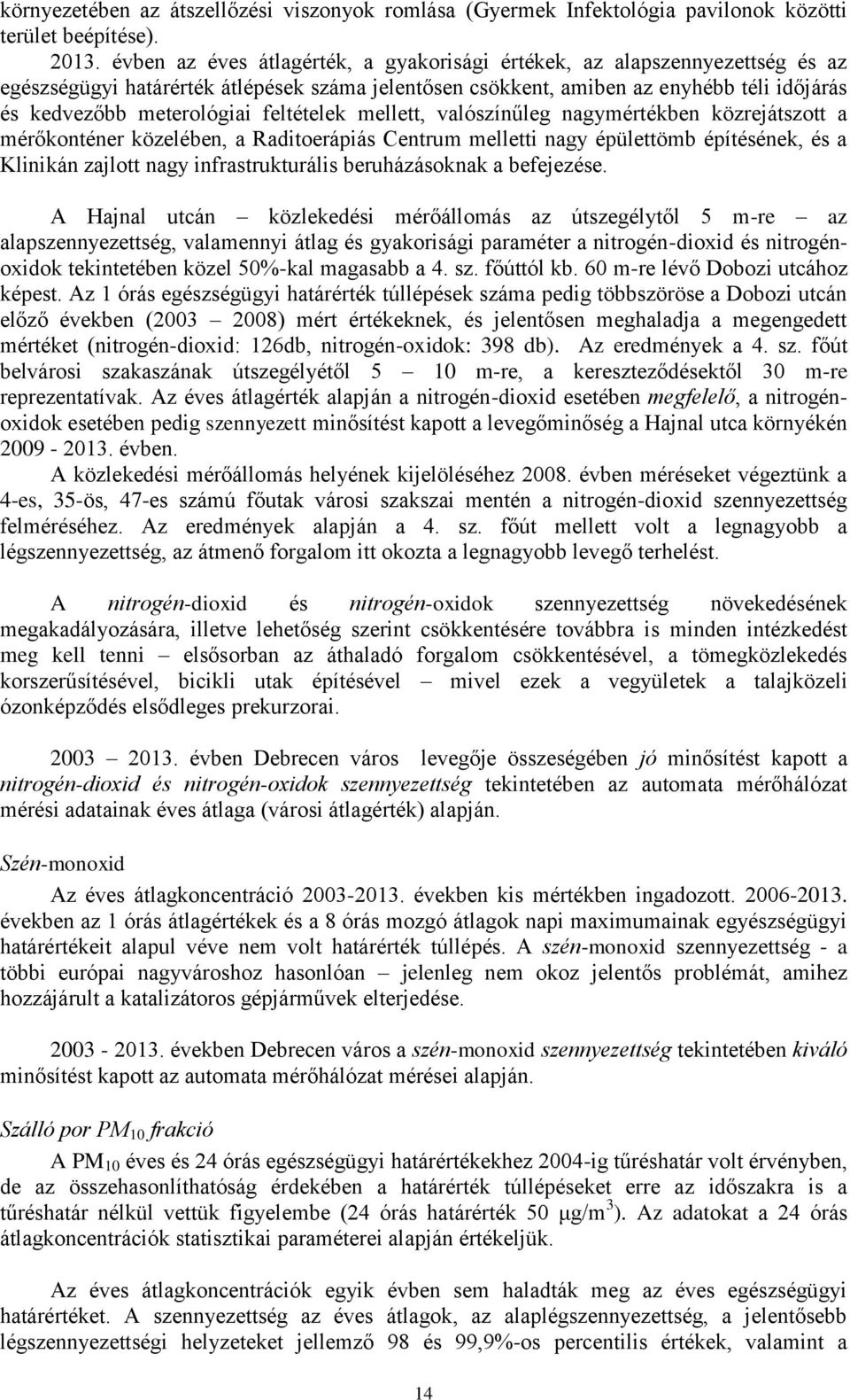 feltételek mellett, valószínűleg nagymértékben közrejátszott a mérőkonténer közelében, a Raditoerápiás Centrum melletti nagy épülettömb építésének, és a Klinikán zajlott nagy infrastrukturális