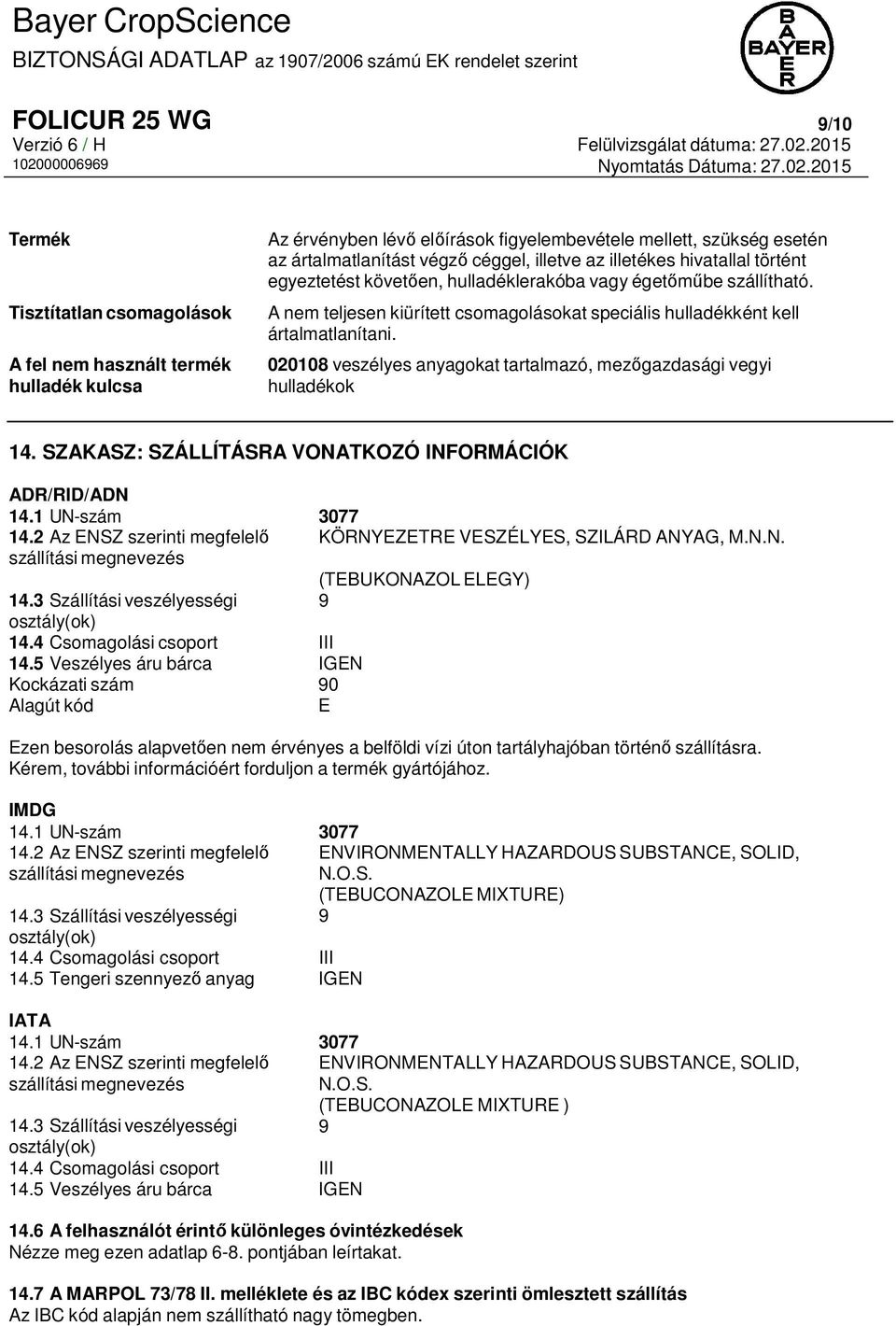 020108 veszélyes anyagokat tartalmazó, mezőgazdasági vegyi hulladékok 14. SZAKASZ: SZÁLLÍTÁSRA VONATKOZÓ INFORMÁCIÓK ADR/RID/ADN 14.1 UN-szám 3077 14.