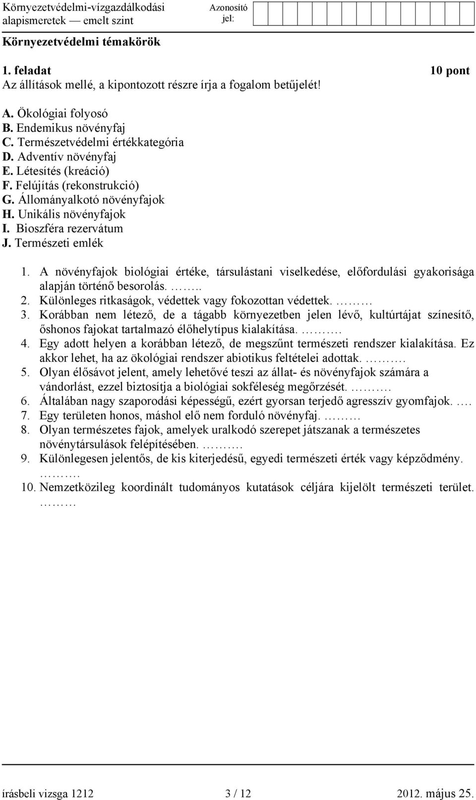 A növényfajok biológiai értéke, társulástani viselkedése, előfordulási gyakorisága alapján történő besorolás... 2. Különleges ritkaságok, védettek vagy fokozottan védettek. 3.