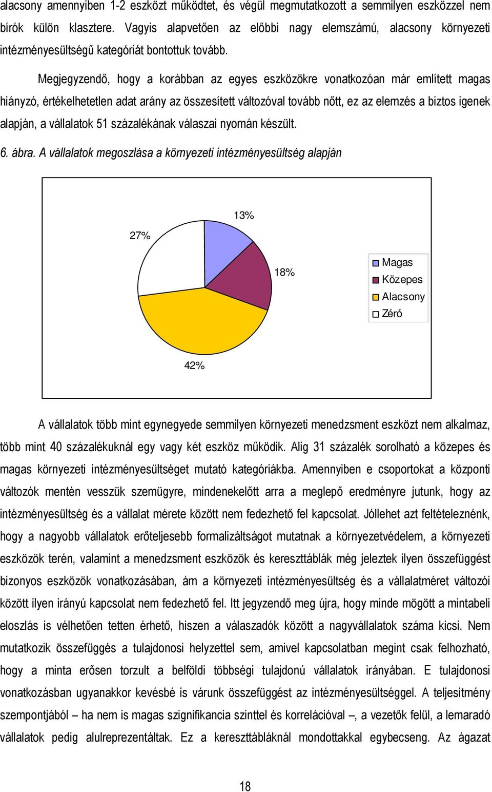 Megjegyzendı, hogy a korábban az egyes eszközökre vonatkozóan már említett magas hiányzó, értékelhetetlen adat arány az összesített változóval tovább nıtt, ez az elemzés a biztos igenek alapján, a