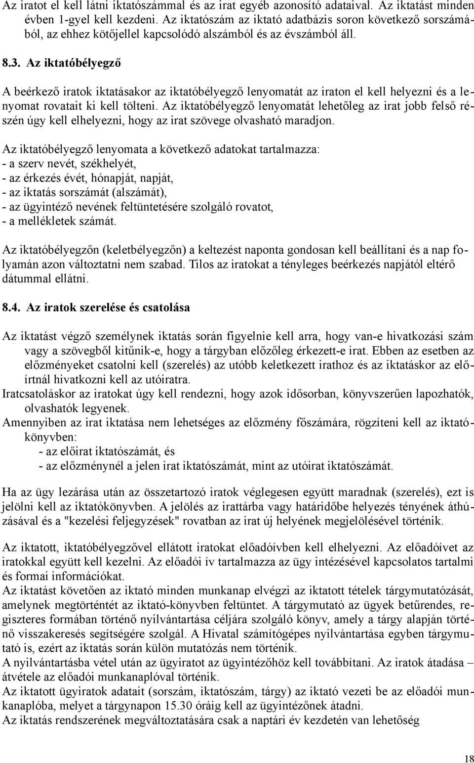 Az iktatóbélyegző A beérkező iratok iktatásakor az iktatóbélyegző lenyomatát az iraton el kell helyezni és a lenyomat rovatait ki kell tölteni.