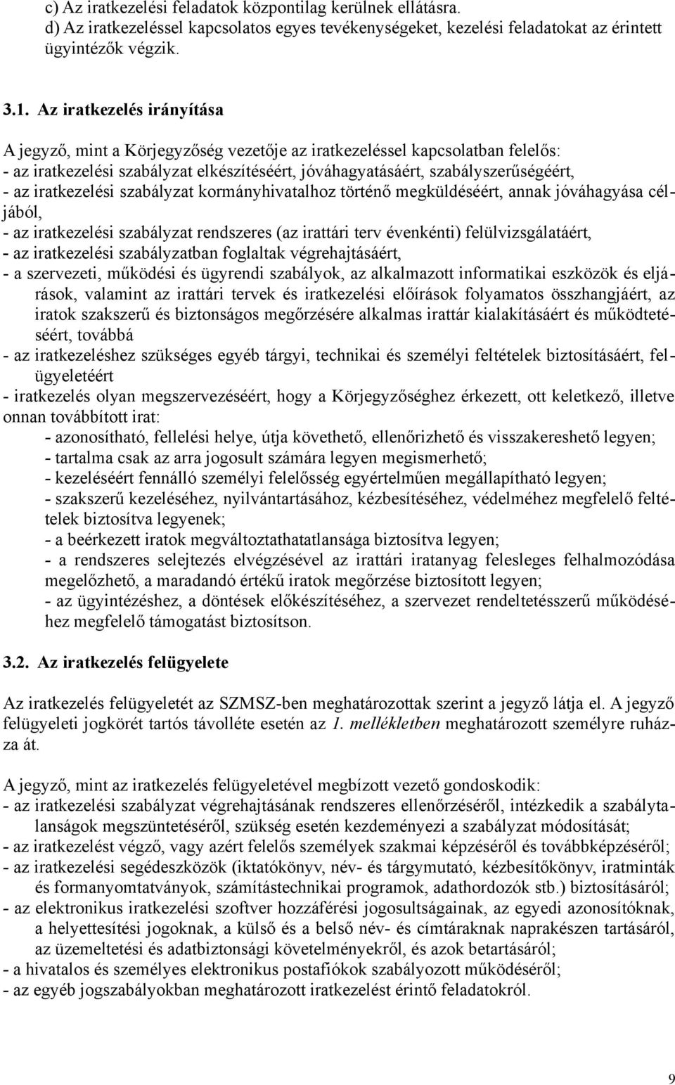 iratkezelési szabályzat kormányhivatalhoz történő megküldéséért, annak jóváhagyása céljából, - az iratkezelési szabályzat rendszeres (az irattári terv évenkénti) felülvizsgálatáért, - az iratkezelési