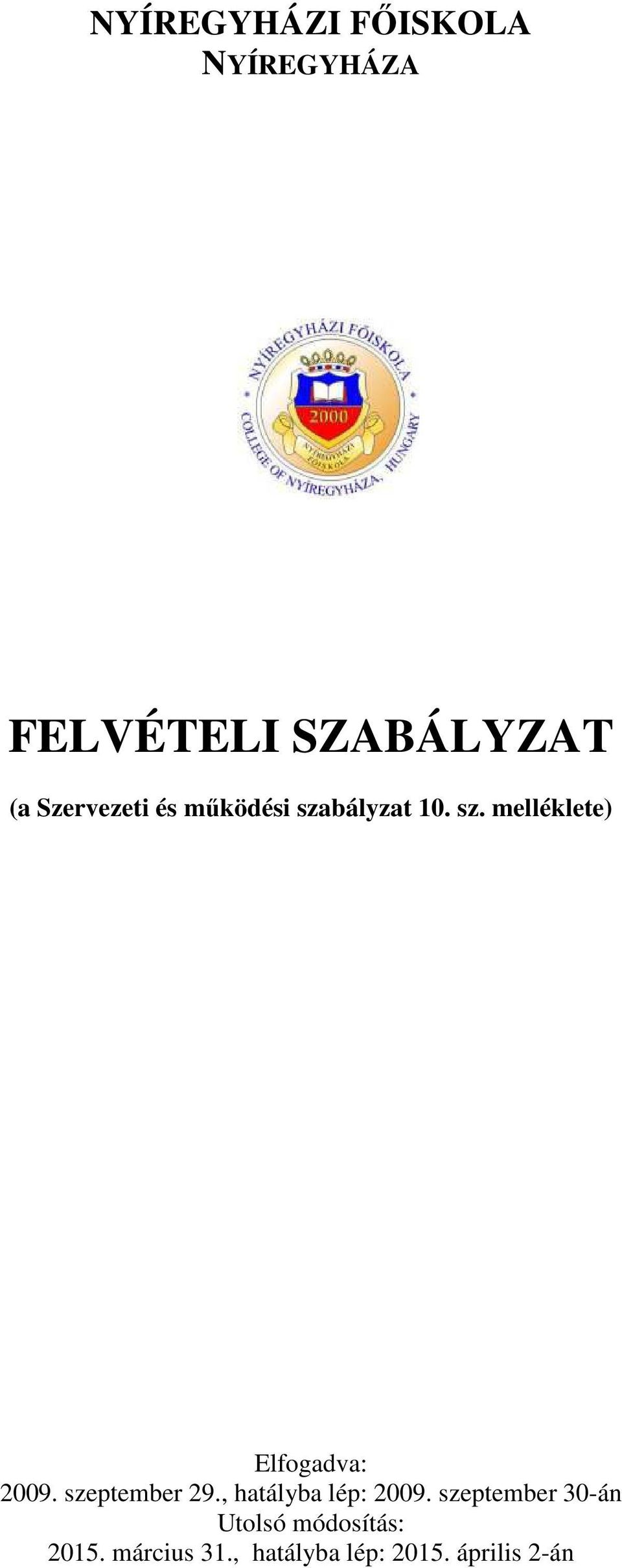 szeptember 29., hatályba lép: 2009.