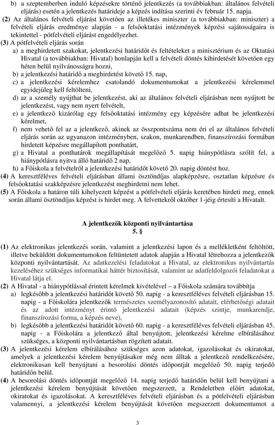 tekintettel - pótfelvételi eljárást engedélyezhet.