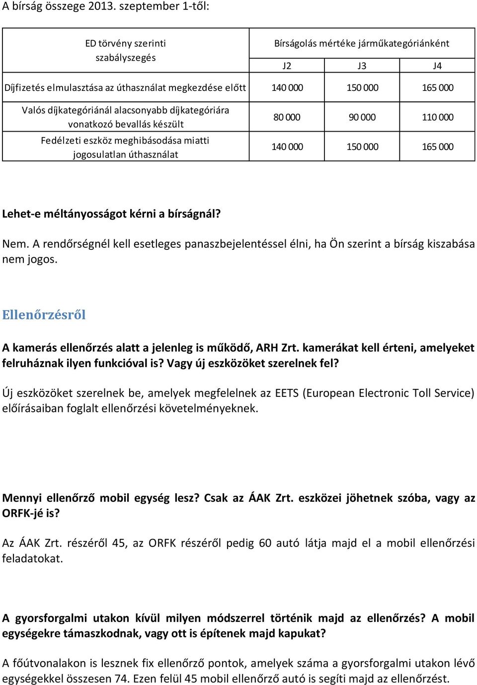 díjkategóriánál alacsonyabb díjkategóriára vonatkozó bevallás készült Fedélzeti eszköz meghibásodása miatti jogosulatlan úthasználat 80 000 90 000 110 000 140 000 150 000 165 000 Lehet-e