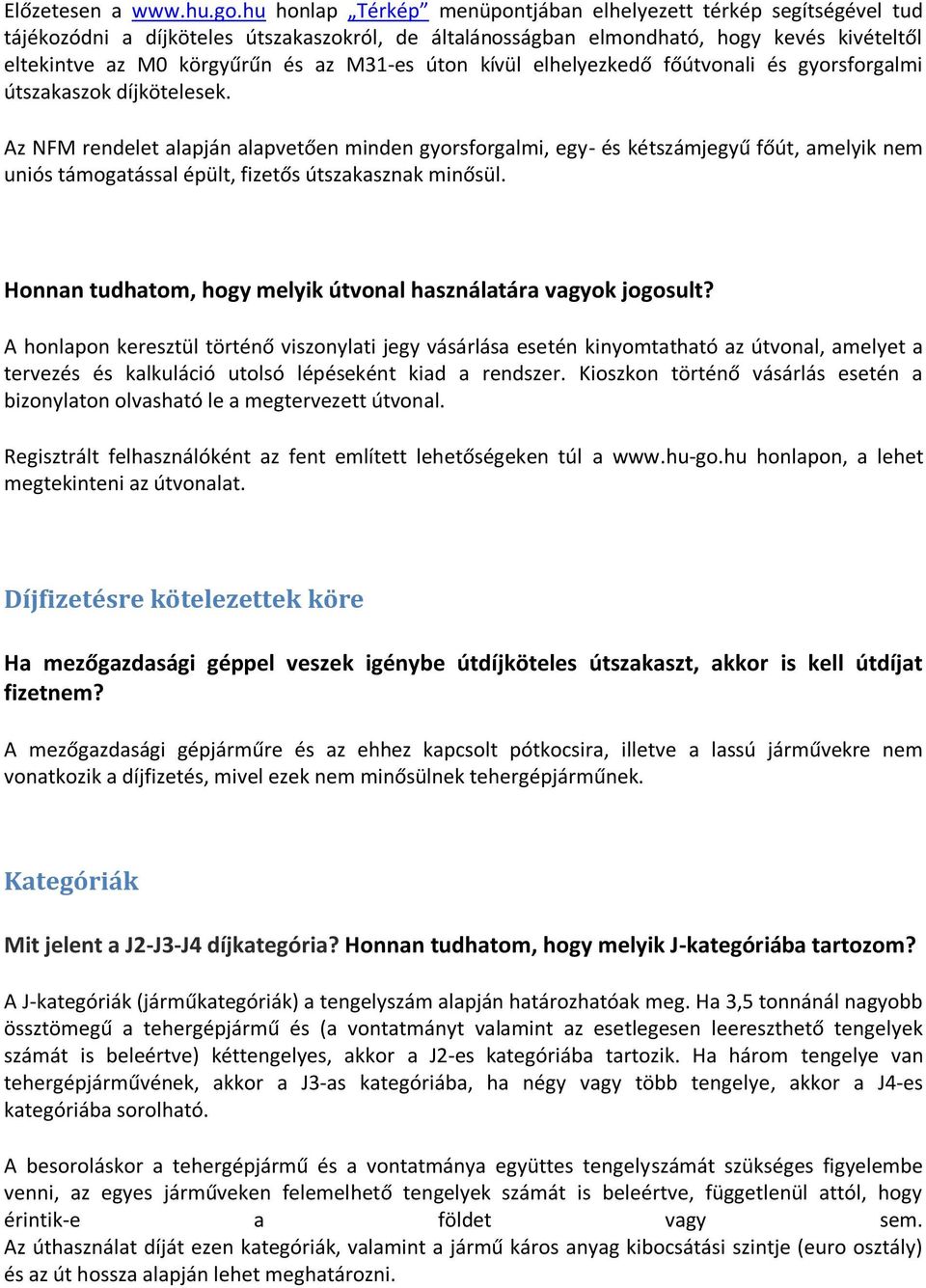 M31-es úton kívül elhelyezkedő főútvonali és gyorsforgalmi útszakaszok díjkötelesek.