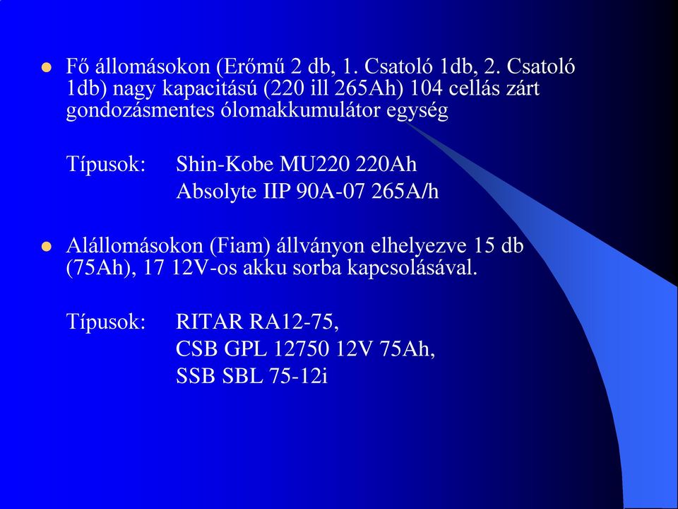 ólomakkumulátor egység Típusok: Shin-Kobe MU220 220Ah Absolyte IIP 90A-07 265A/h