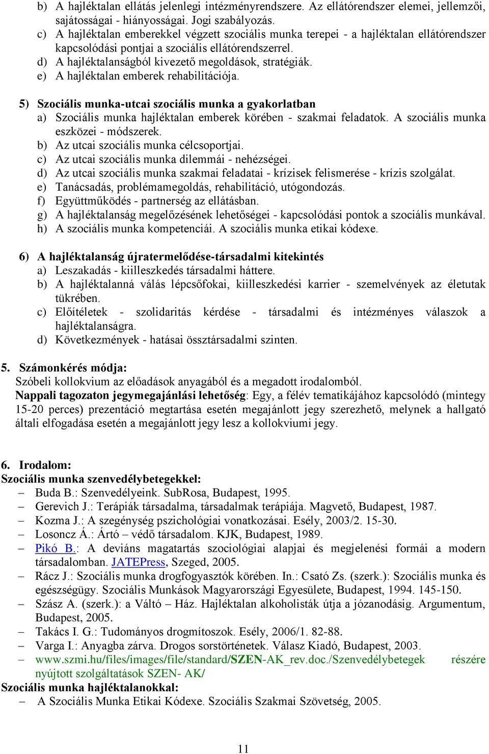 e) A hajléktalan emberek rehabilitációja. 5) -utcai szociális munka a gyakorlatban a) hajléktalan emberek körében - szakmai feladatok. A szociális munka eszközei - módszerek.