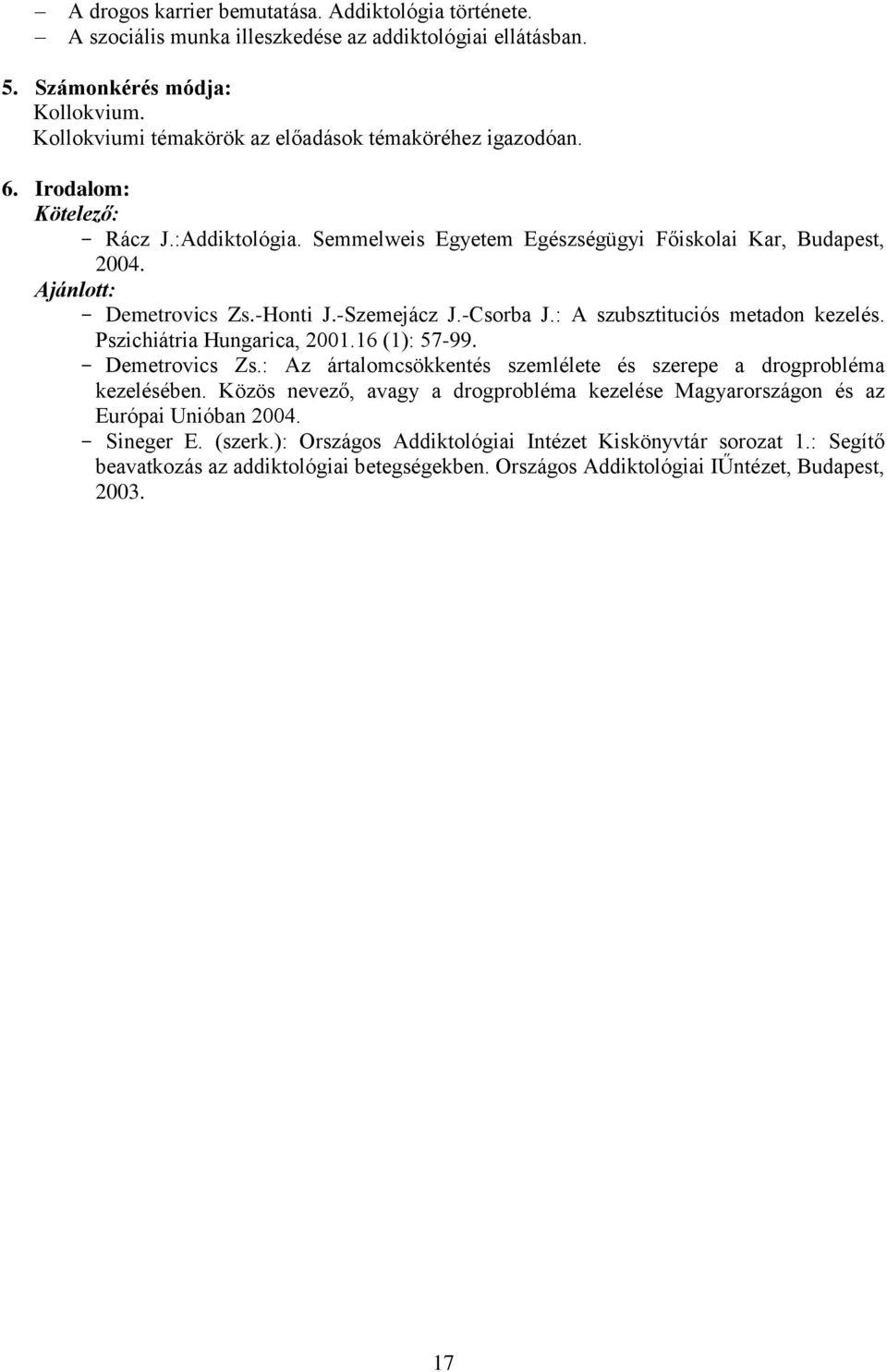 -Honti J.-Szemejácz J.-Csorba J.: A szubsztituciós metadon kezelés. Pszichiátria Hungarica, 2001.16 (1): 57-99. - Demetrovics Zs.