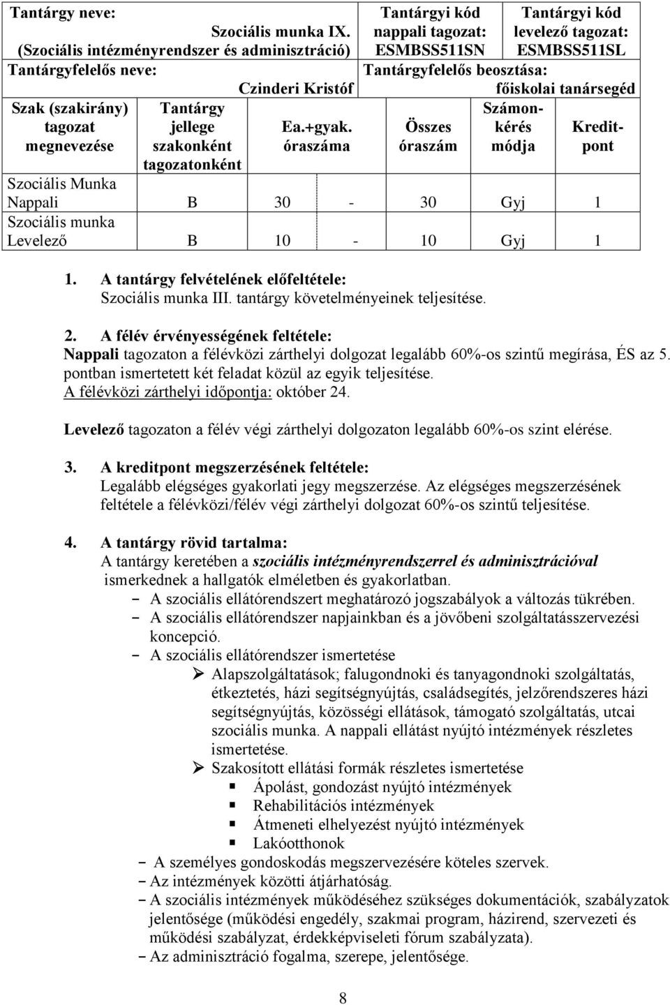 Kreditóraszám módja pont Szociális Munka Nappali B 30-30 Gyj 1 Levelező B 10-10 Gyj 1 1. A tantárgy felvételének előfeltétele: III. tantárgy követelményeinek teljesítése. 2.