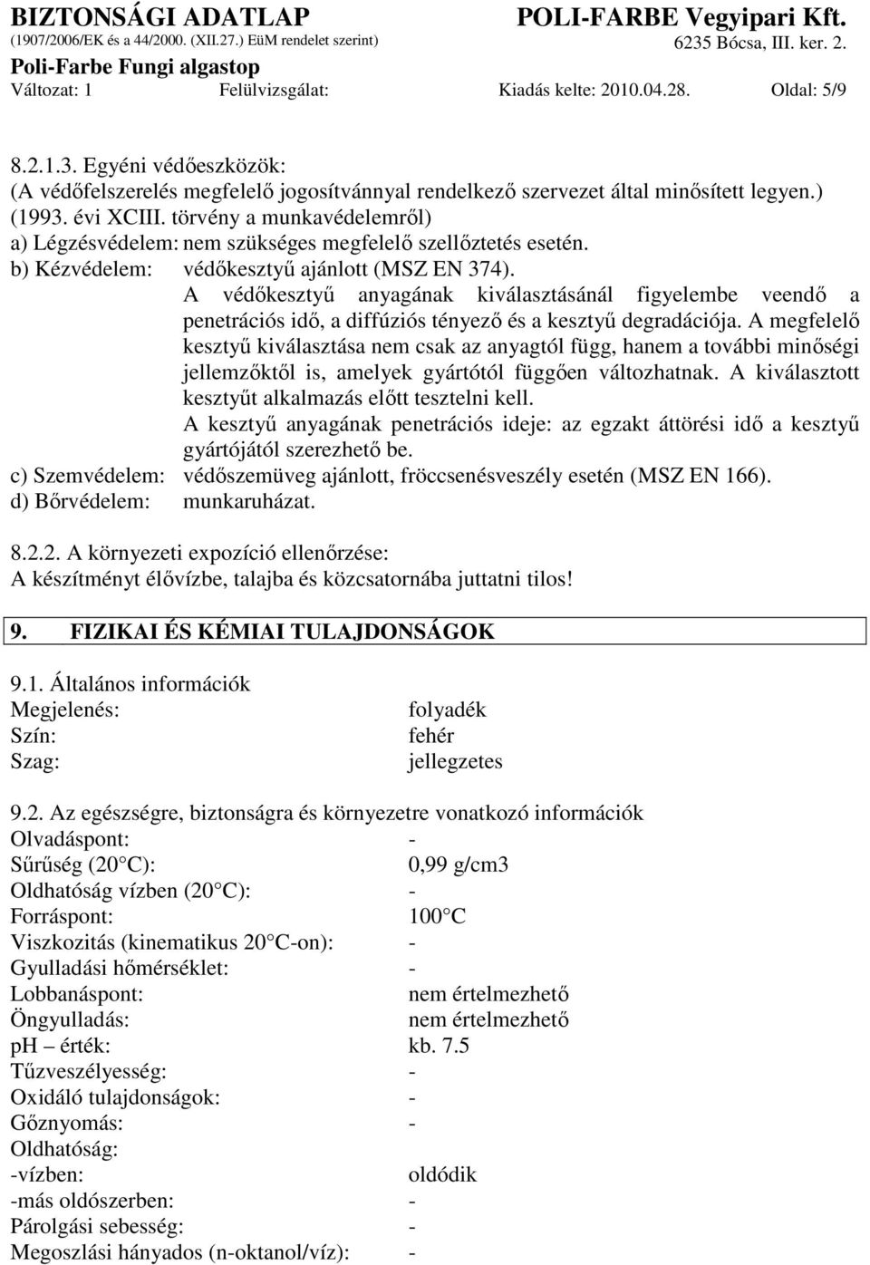 A védıkesztyő anyagának kiválasztásánál figyelembe veendı a penetrációs idı, a diffúziós tényezı és a kesztyő degradációja.