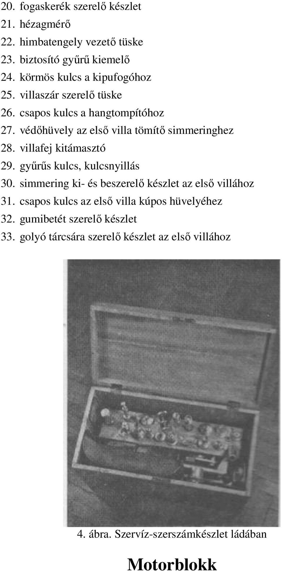 védőhüvely az első villa tömítő simmeringhez 28. villafej kitámasztó 29. gyűrűs kulcs, kulcsnyillás 30.