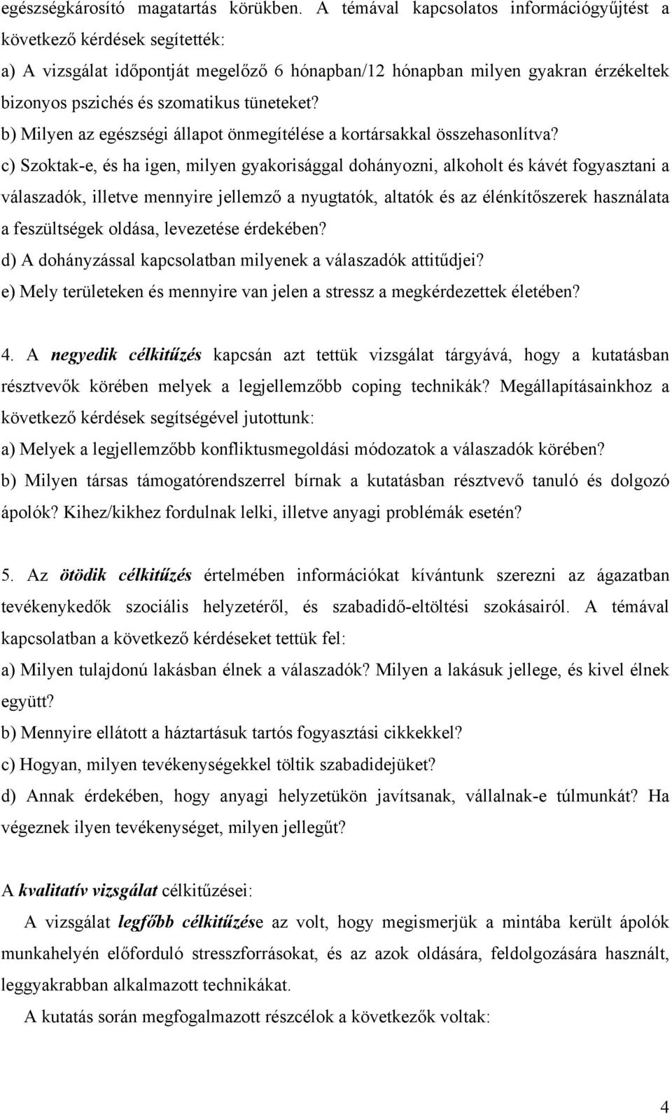 b) Milyen az egészségi állapot önmegítélése a kortársakkal összehasonlítva?