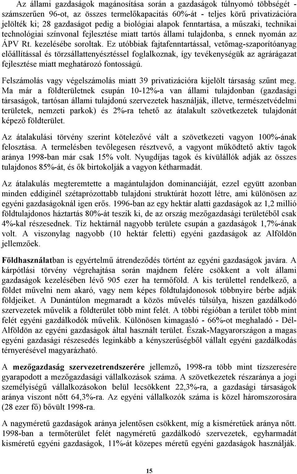 Ez utóbbiak fajtafenntartással, vetőmag-szaporítóanyag előállítással és törzsállattenyésztéssel foglalkoznak, így tevékenységük az agrárágazat fejlesztése miatt meghatározó fontosságú.